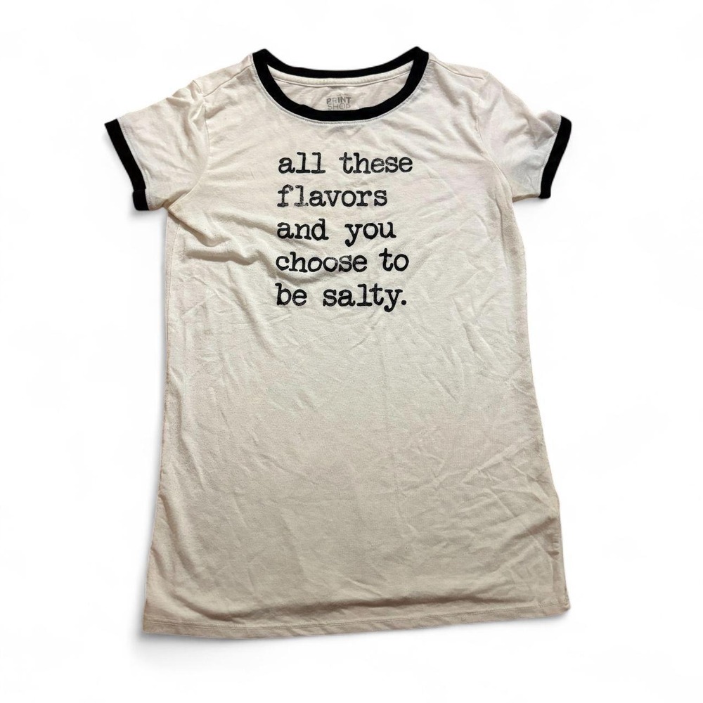 The Print Shop All These Flavors And You Choose To Be Salty Ringer Tee White S